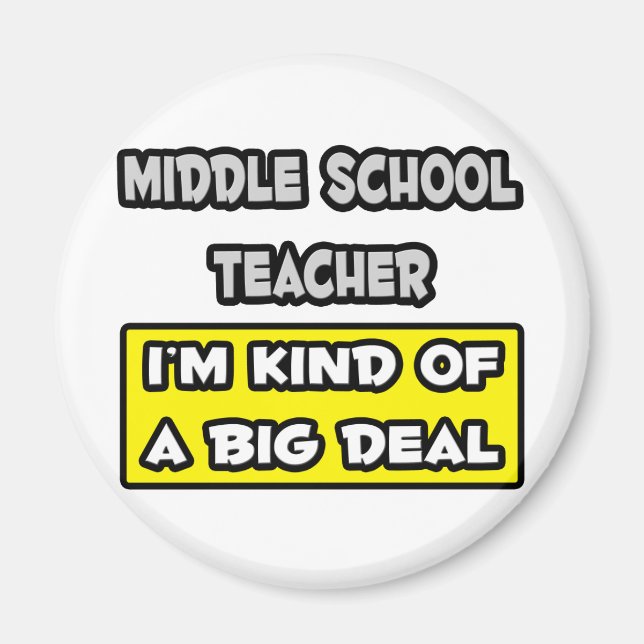 Middle School Teacher .. I'm Kind of a Big Deal Magnet (Front)