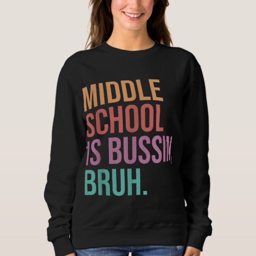 Middle School Teacher Middle School is Bussin Bru Sweatshirt