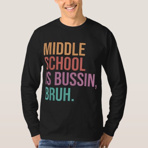 Middle School Teacher Middle School is Bussin Bru T_Shirt
