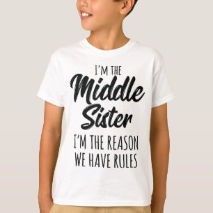 Middle Sister Funny I Am Reason We Have Rules Sibl T-Shirt