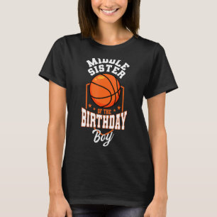 Middle Sister Of The Birthday Boy Basketball Theme T-Shirt