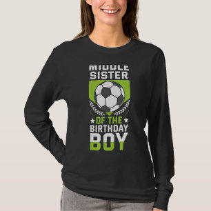 Middle Sister Of The Birthday Boy Soccer Player Te T-Shirt