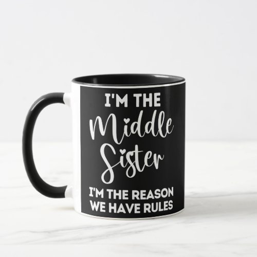 Middle Sister Reason We Have Rules Funny Sibling Mug