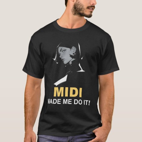 Midi Made Me Do It T_Shirt