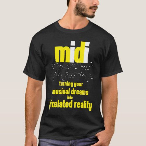 Midi Turning Your Musical Dreams Into Pixelated T_Shirt