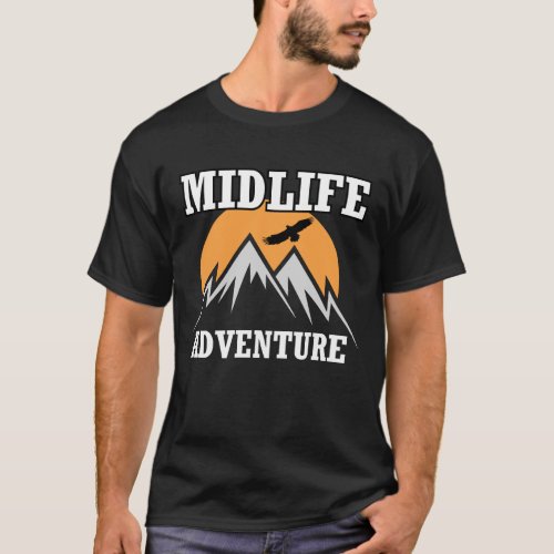 midlife adventure mountains â funny midlife crisis T_Shirt