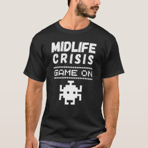 midlife crisis game on – funny midlife crisis T-Shirt