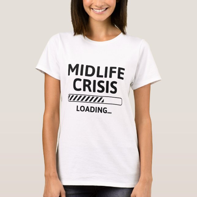 Midlife Crisis Loading T-Shirt (Front)
