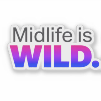 Midlife Is WILD – Funny Midlife Slogan Sticker