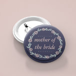 Midnight Blue, Blush and Sage Mother of the Bride Button<br><div class="desc">Identify the key players at your bridal shower with our elegant,  sweetly chic floral buttons. Design features a midnight blue background and a wreath of pale blush pink flowers and sage green leaves,  and "Mother of the Bride" in coordinating pastel pink italic lettering.</div>