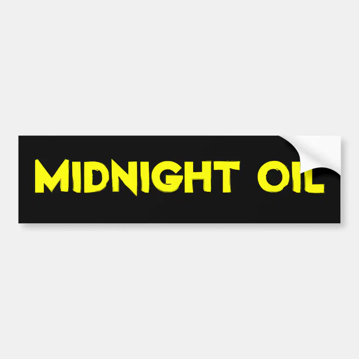 midnight oil bumper sticker | Zazzle