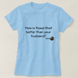 MidnightDBA: How is PowerShell better than y... T-Shirt