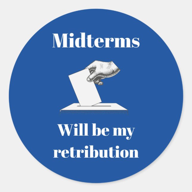 Midterms Will Be My Retribution Classic Round Sticker (Front)