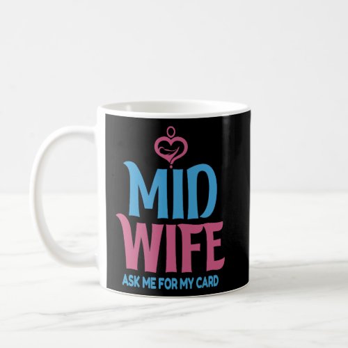 Midwife Ask Me For My Card Doula  Idea Birth Coach Coffee Mug