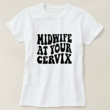 Midwife at Your Cervix | Funny Labor Gift