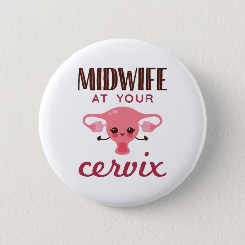 Midwife at Your Cervix Midwives Midwifery Button