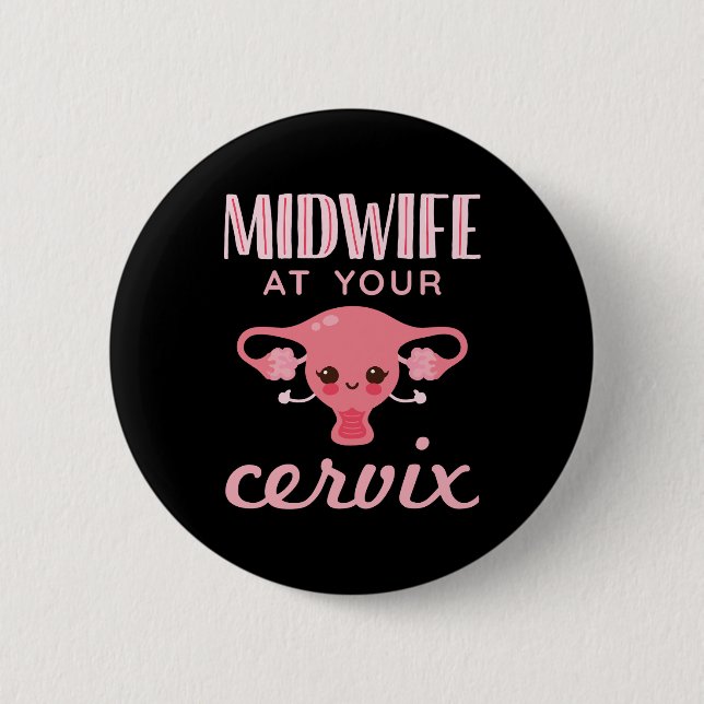 Midwife At Your Cervix Midwives Midwifery Button (Front)
