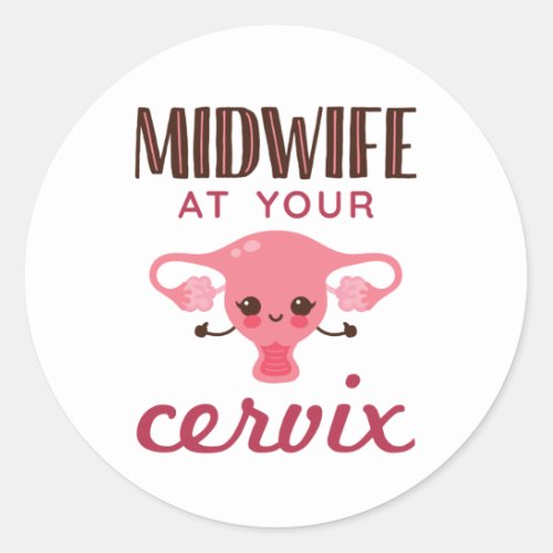 Midwife at Your Cervix Midwives Midwifery Classic Round Sticker