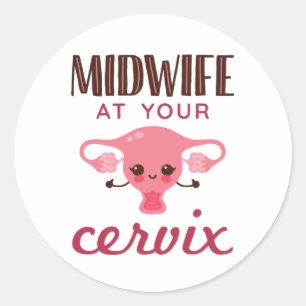 Midwife at Your Cervix Midwives Midwifery Classic Round Sticker