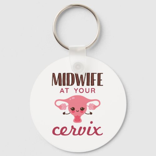 Midwife at Your Cervix Midwives Midwifery Keychain