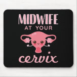 Midwife At Your Cervix Midwives Midwifery Mouse Pad<br><div class="desc">Funny midwife design for nurse midwife or midwives.</div>
