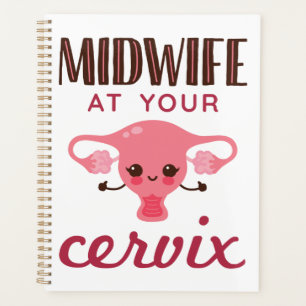 Midwife at Your Cervix Midwives Midwifery Planner
