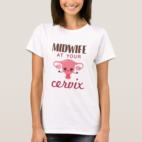 Midwife at Your Cervix Midwives Midwifery T_Shirt