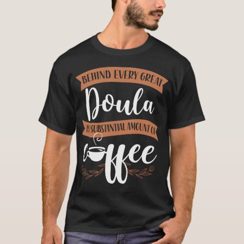 Midwife Behind Every Great Doula Is A Substantial T_Shirt