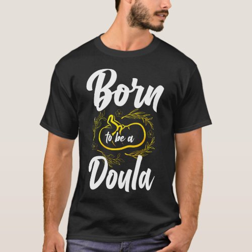 Midwife Born To Be A Doula T_Shirt