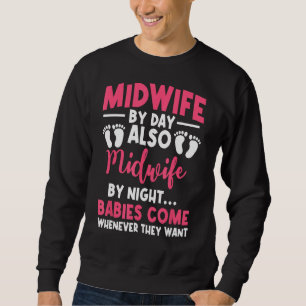 Midwife By Day Night Labour Birth Obstetrician Nur Sweatshirt