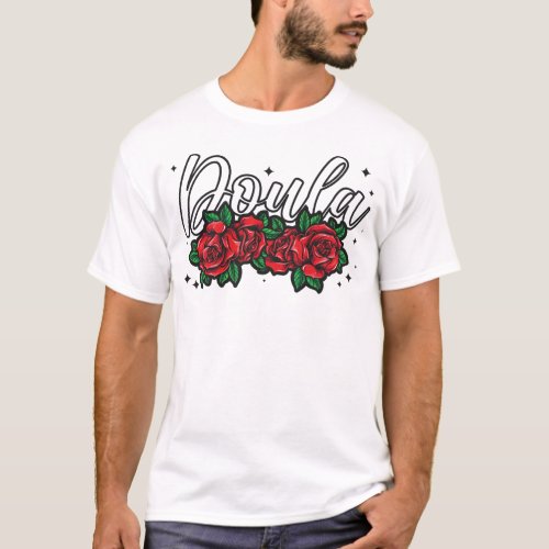 Midwife Doula Roses Roses Flower T_Shirt