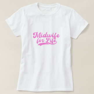 Midwife for Life Labor and Delivery Gift T-Shirt