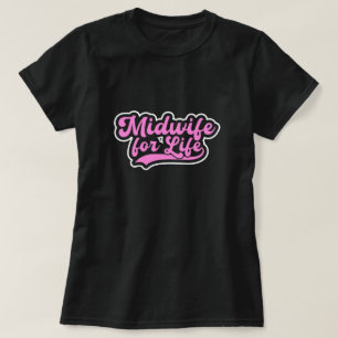 Midwife for Life Labor and Delivery Gift T-Shirt