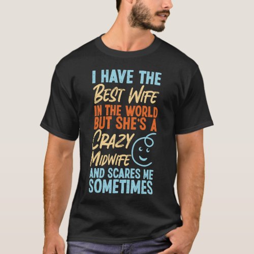 Midwife I Have The Best Wife In The World But T_Shirt