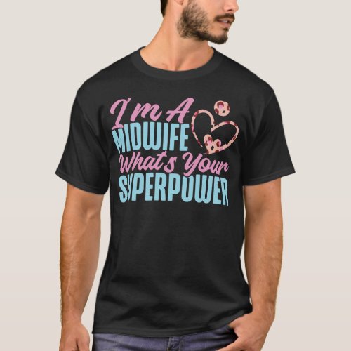 Midwife Im A Midwife Whats Your Superpower T_Shirt