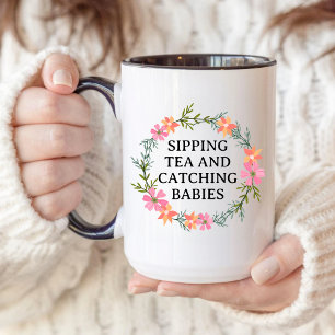 Midwife, OB Nurse SIPPING TEA AND CATCHING BABIES. Coffee Mug