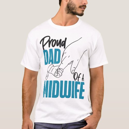 Midwife Proud Dad Of A Midwife Dad T_Shirt