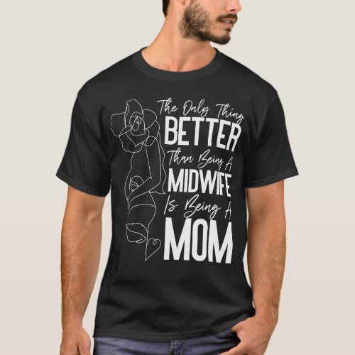 Midwife The Only Thing Better Than Being A Midwife T_Shirt