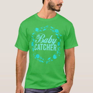 Midwifery Baby Catcher Pregnancy Support Midwife1 T-Shirt