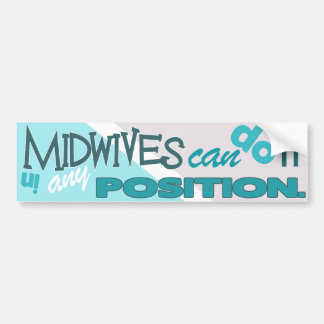 Midwives Can Do It In Any Position. Bumper Sticker
