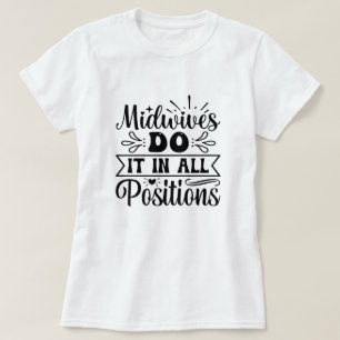 Midwives Do It In All Positions Funny Labor Gift T-Shirt