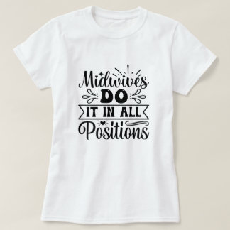 Midwives Do It In All Positions Funny Labor Gift T-Shirt