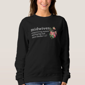 Midwives Empowering Women And Fearing God Since Ex Sweatshirt