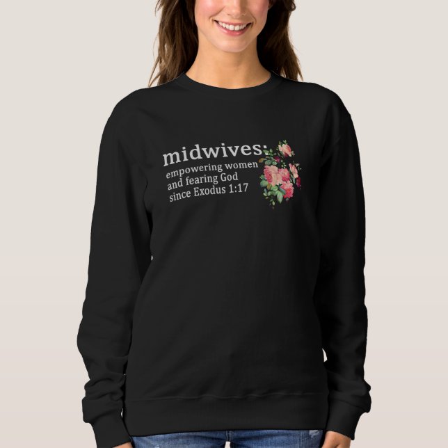 Midwives Empowering Women And Fearing God Since Ex Sweatshirt (Front)