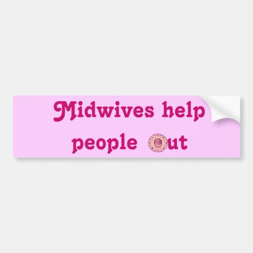 Midwives Help People Out Bumper Sticker