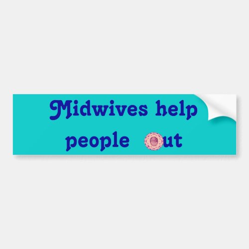 Midwives help people out version 2 bumper sticker