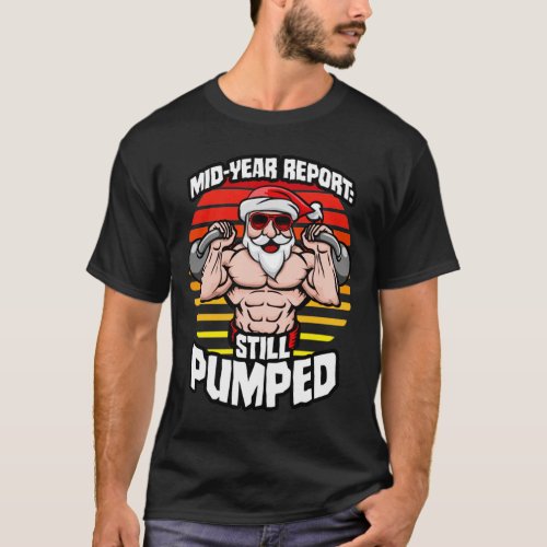 MidYear Report Still Pumped Santa Kettlebell Gym W T_Shirt