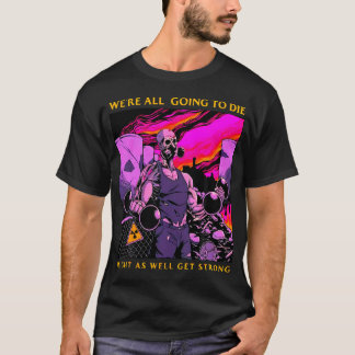 Might As Well Get Strong Weightlifting Bodybuildin T-Shirt