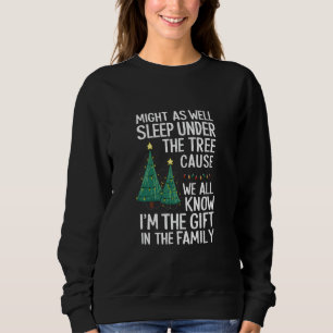 Might As Well Sleep Under The Tree Christmas Gift Sweatshirt