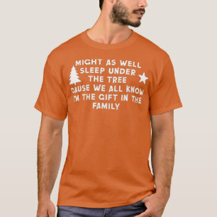 Might As Well Sleep Under The Tree Funny Christmas T-Shirt